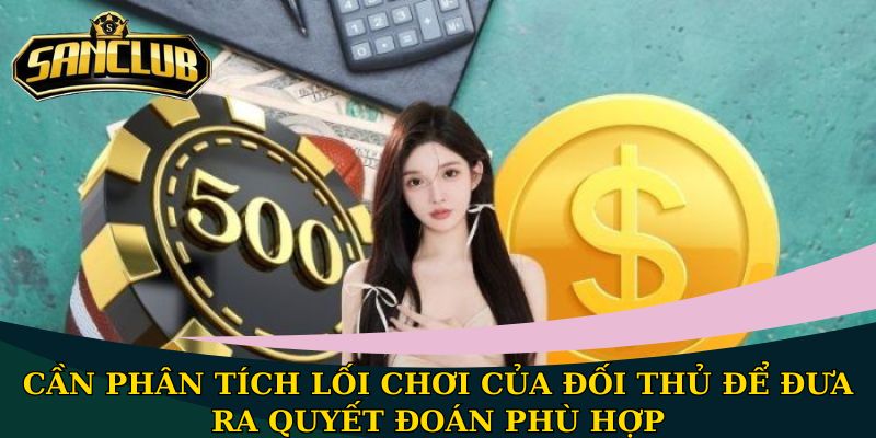 Cần phân tích lối chơi của đối thủ để đưa ra quyết đoán phù hợp