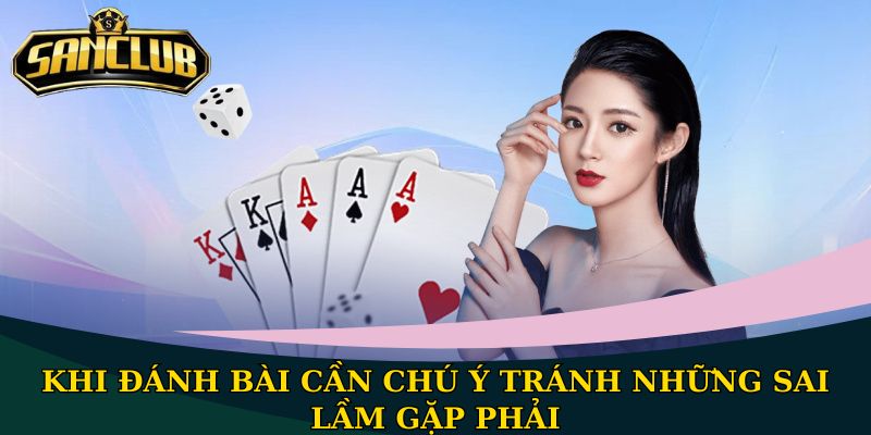 Khi đánh bài cần chú ý tránh những sai lầm gặp phải