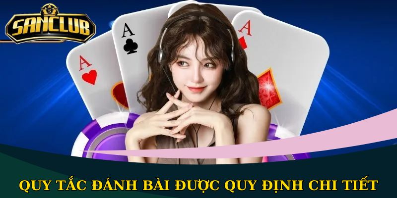 Tiến Lên Đếm Lá Sanclub - Trò chơi 52 lá không bao giờ lỗi thời 3 Quy tắc đánh bài được quy định chi tiết