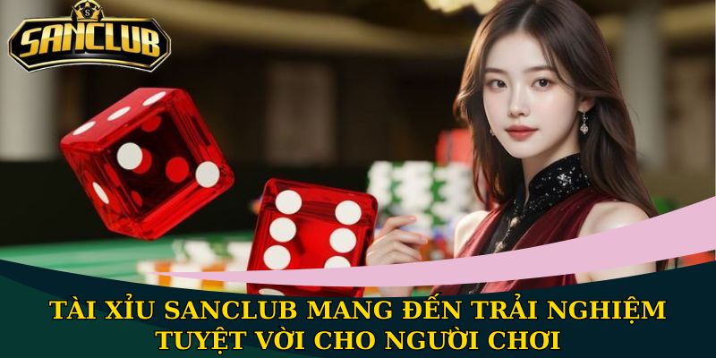 Tài Xỉu Sanclub: Top 1 trò chơi đổi thưởng hấp dẫn nhất 1 Tài Xỉu Sanclub mang đến trải nghiệm tuyệt vời cho người chơi