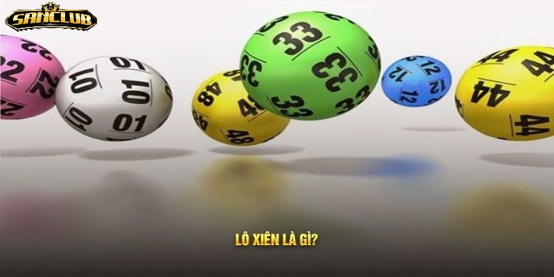 Lô Xiên Sanclub Trúng Thưởng Hấp Dẫn 2025 1 Bí quyết chơi lô xiên 2 người chơi nên biết